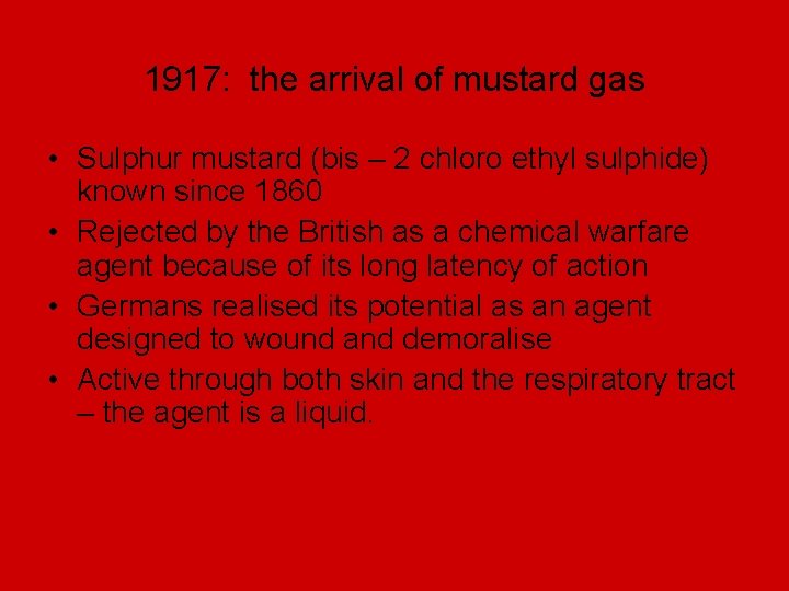 1917: the arrival of mustard gas • Sulphur mustard (bis – 2 chloro ethyl