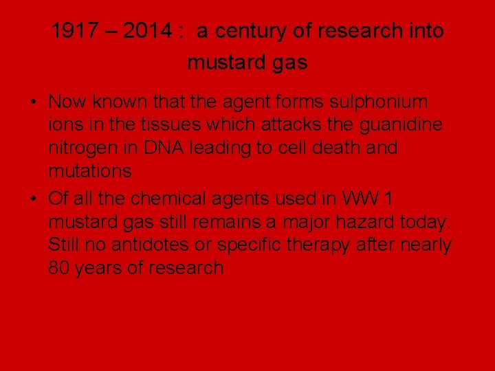 1917 – 2014 : a century of research into mustard gas • Now known