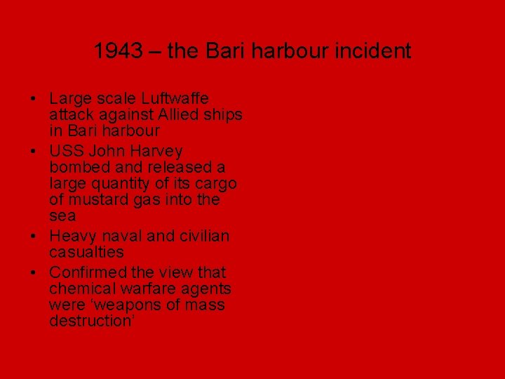 1943 – the Bari harbour incident • Large scale Luftwaffe attack against Allied ships