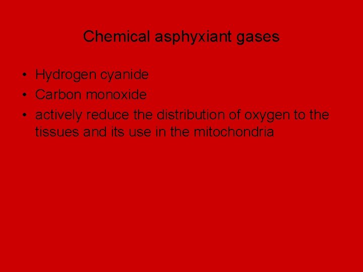 Chemical asphyxiant gases • Hydrogen cyanide • Carbon monoxide • actively reduce the distribution