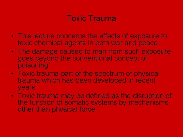 Toxic Trauma • This lecture concerns the effects of exposure to toxic chemical agents