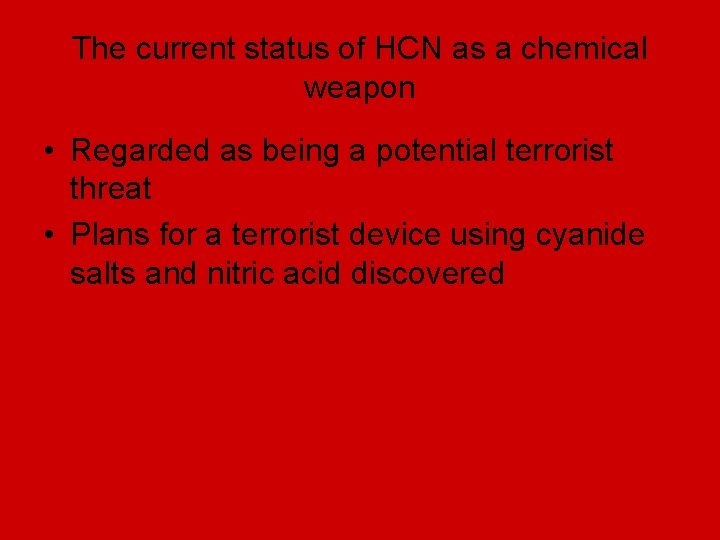 The current status of HCN as a chemical weapon • Regarded as being a