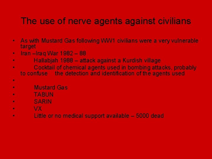 The use of nerve agents against civilians • As with Mustard Gas following WW