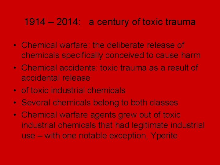 1914 – 2014: a century of toxic trauma • Chemical warfare: the deliberate release