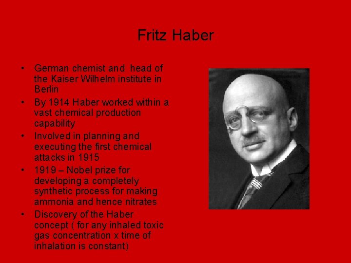 Fritz Haber • German chemist and head of the Kaiser Wilhelm institute in Berlin