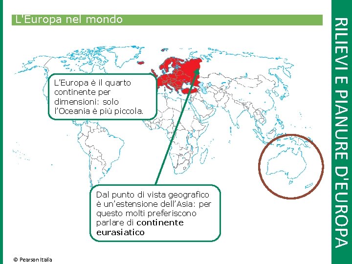 L’Europa è il quarto continente per dimensioni: solo l’Oceania è più piccola. Dal punto