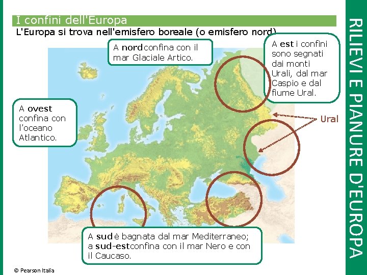 L'Europa si trova nell'emisfero boreale (o emisfero nord). A nord confina con il mar