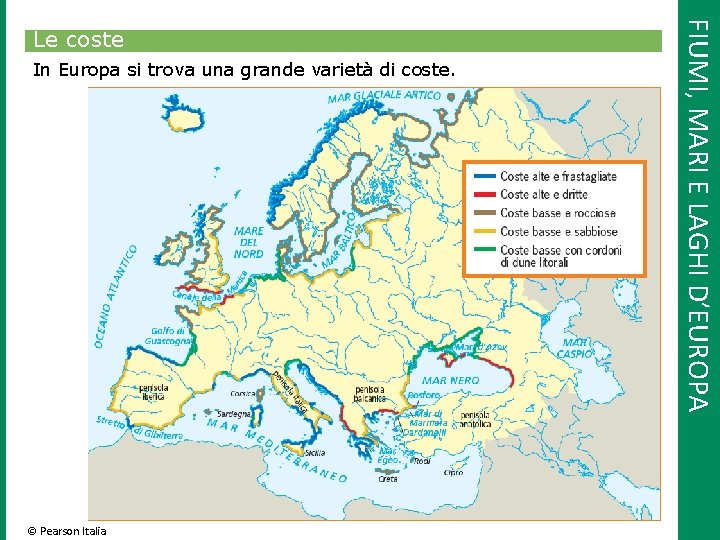 In Europa si trova una grande varietà di coste. © Pearson Italia FIUMI, MARI
