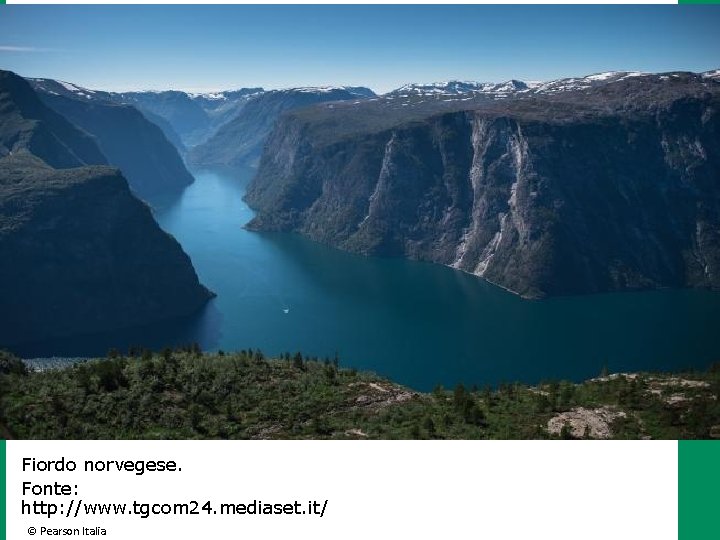 Fiordo norvegese. Fonte: http: //www. tgcom 24. mediaset. it/ © Pearson Italia 