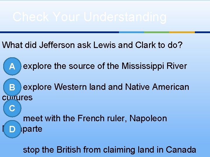 Check Your Understanding What did Jefferson ask Lewis and Clark to do? A explore
