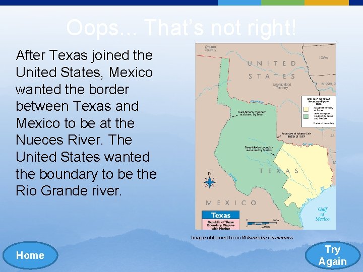 Oops. . . That’s not right! After Texas joined the United States, Mexico wanted