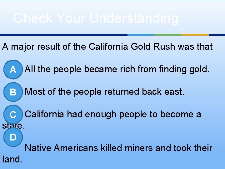 Check Your Understanding A major result of the California Gold Rush was that A
