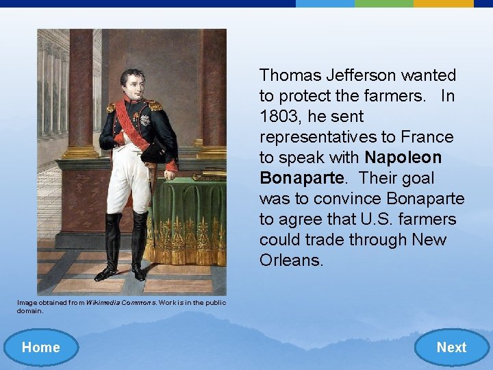 Thomas Jefferson wanted to protect the farmers. In 1803, he sent representatives to France