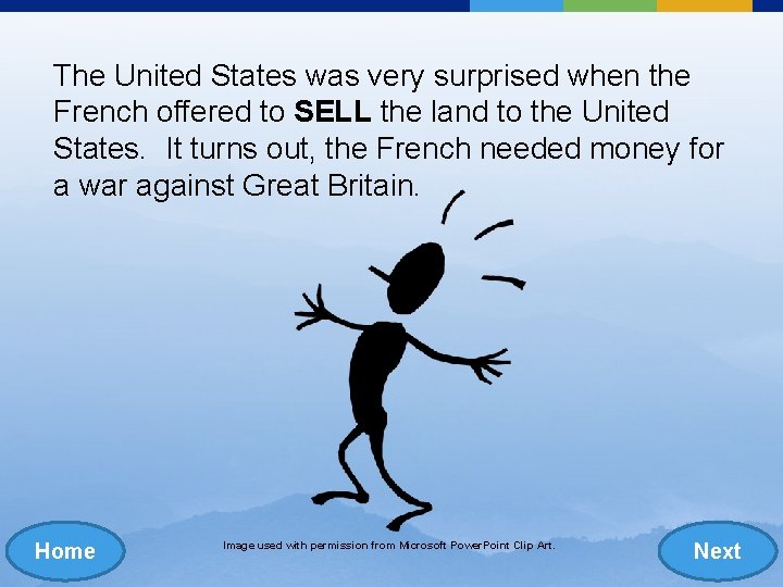 The United States was very surprised when the French offered to SELL the land