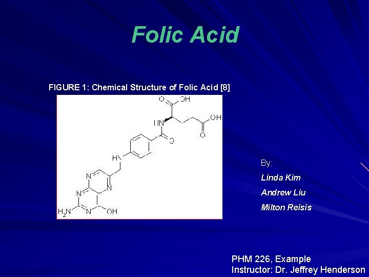 Folic Acid FIGURE 1: Chemical Structure of Folic Acid [8] By: Linda Kim Andrew