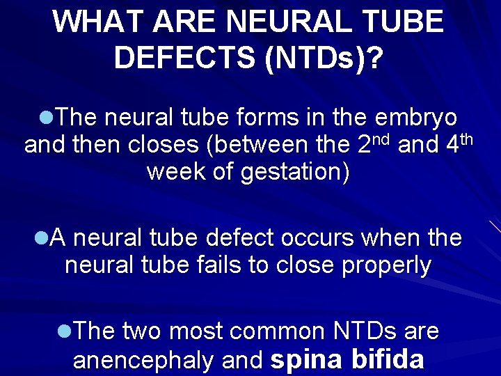 WHAT ARE NEURAL TUBE DEFECTS (NTDs)? l. The neural tube forms in the embryo