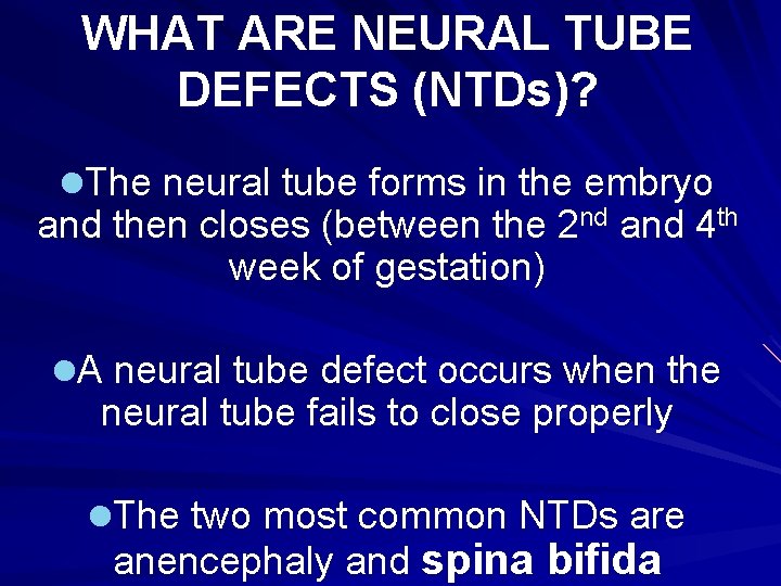 WHAT ARE NEURAL TUBE DEFECTS (NTDs)? l. The neural tube forms in the embryo