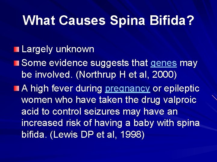 What Causes Spina Bifida? Largely unknown Some evidence suggests that genes may be involved.