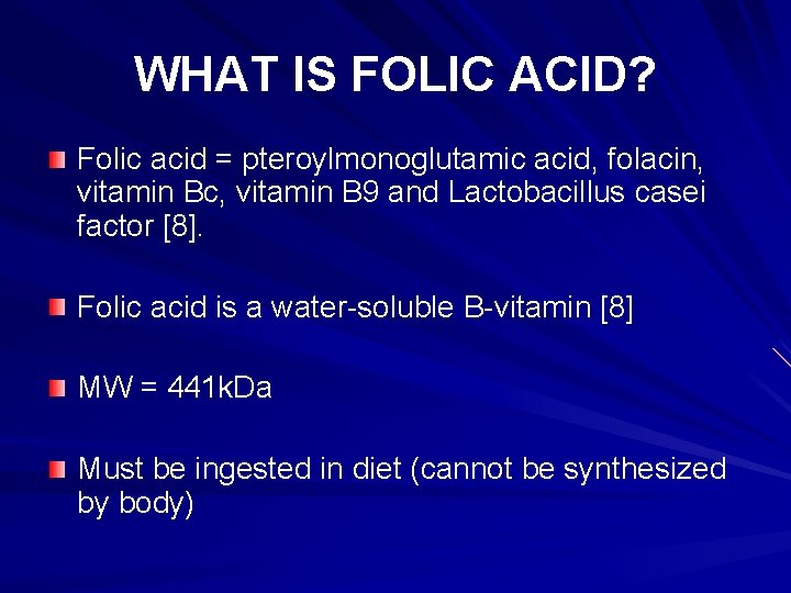 WHAT IS FOLIC ACID? Folic acid = pteroylmonoglutamic acid, folacin, vitamin Bc, vitamin B