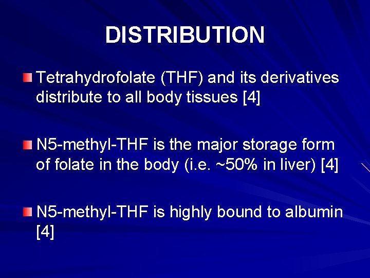 DISTRIBUTION Tetrahydrofolate (THF) and its derivatives distribute to all body tissues [4] N 5