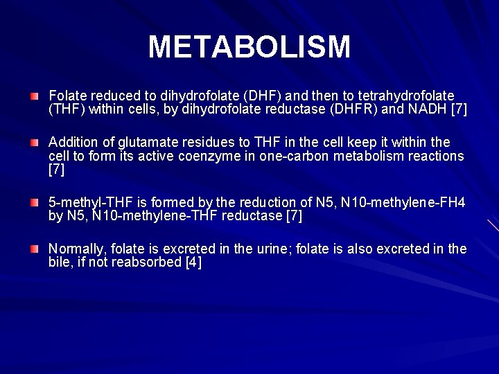 METABOLISM Folate reduced to dihydrofolate (DHF) and then to tetrahydrofolate (THF) within cells, by