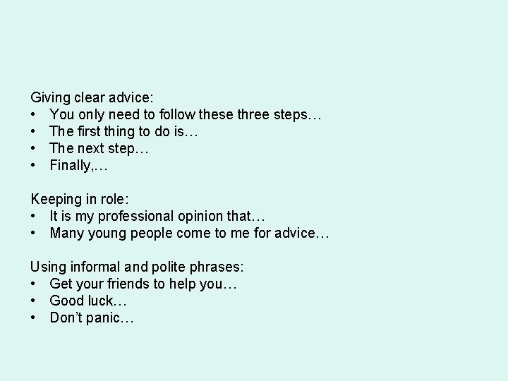 Giving clear advice: • You only need to follow these three steps… • The
