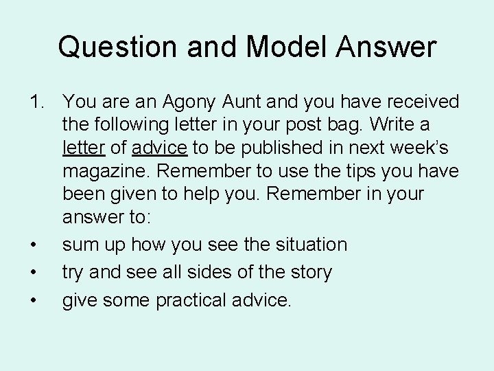 Question and Model Answer 1. You are an Agony Aunt and you have received