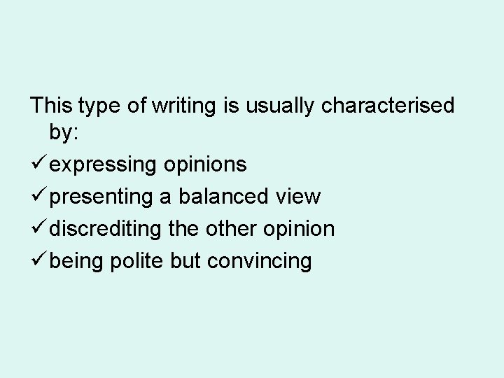 This type of writing is usually characterised by: ü expressing opinions ü presenting a