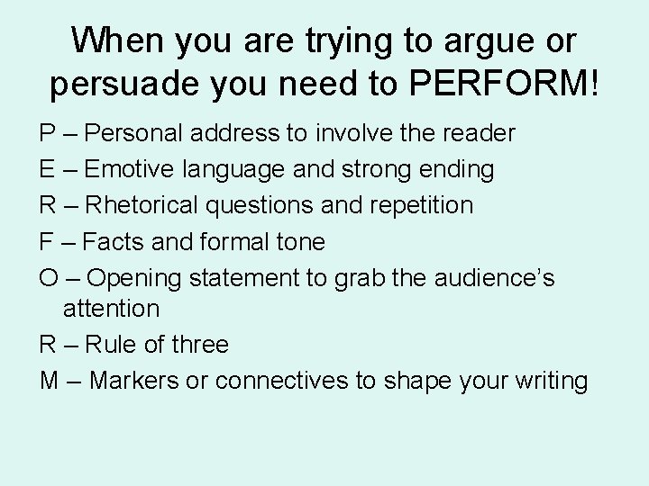 When you are trying to argue or persuade you need to PERFORM! P –