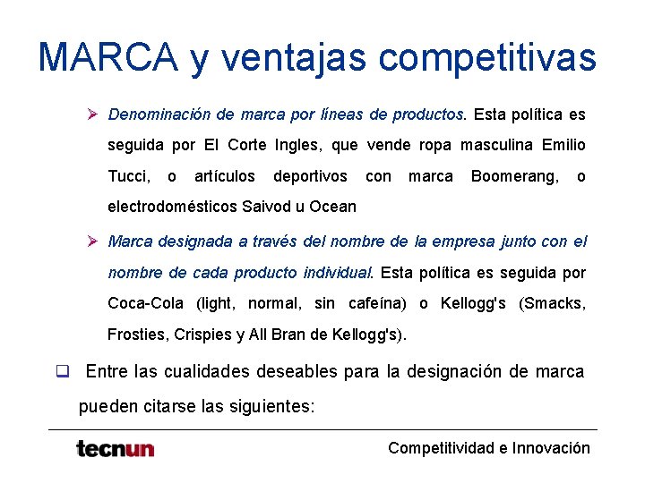 MARCA y ventajas competitivas Ø Denominación de marca por líneas de productos. Esta política