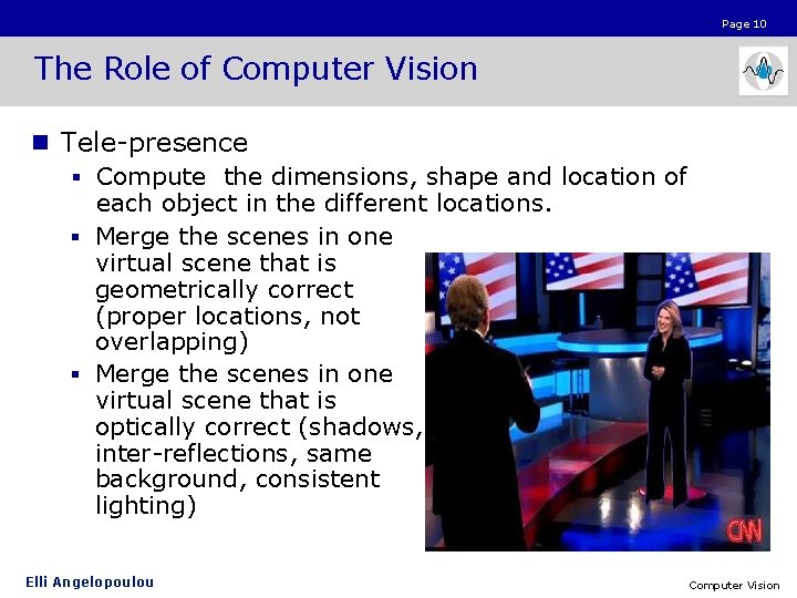 Page 10 The Role of Computer Vision n Tele-presence § Compute the dimensions, shape
