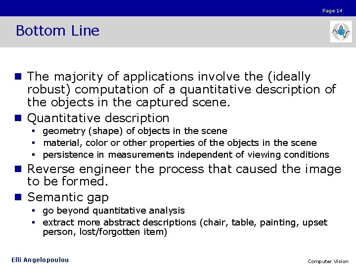 Page 14 Bottom Line n The majority of applications involve the (ideally robust) computation