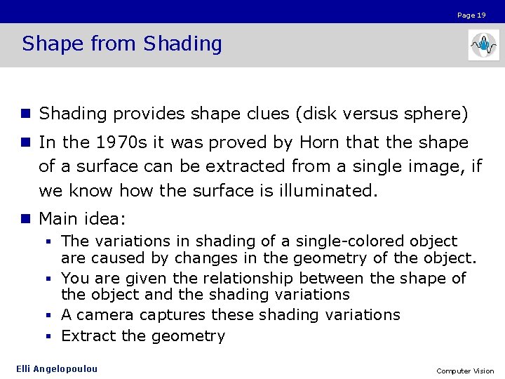 Page 19 Shape from Shading n Shading provides shape clues (disk versus sphere) n