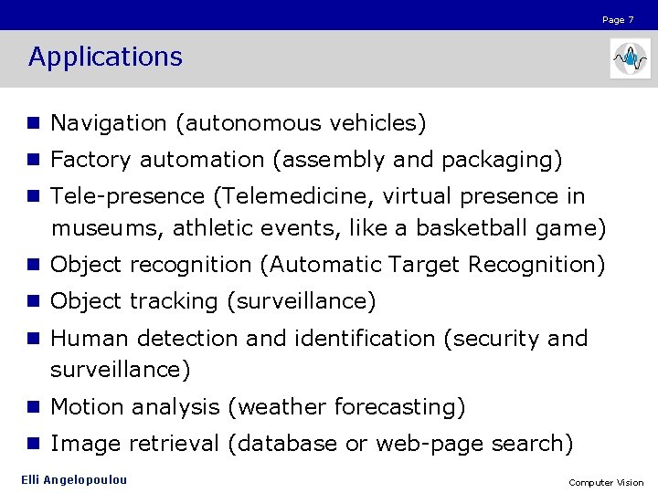 Page 7 Applications n Navigation (autonomous vehicles) n Factory automation (assembly and packaging) n