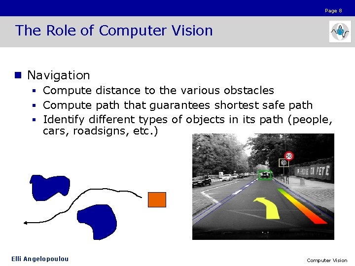 Page 8 The Role of Computer Vision n Navigation § Compute distance to the