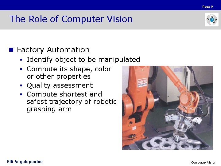Page 9 The Role of Computer Vision n Factory Automation § Identify object to