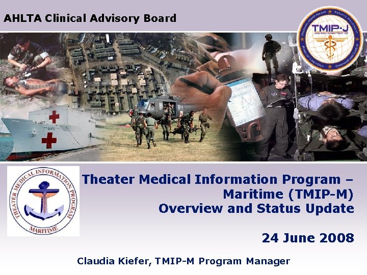 AHLTA Clinical Advisory Board Theater Medical Information Program – Maritime (TMIP-M) Overview and Status