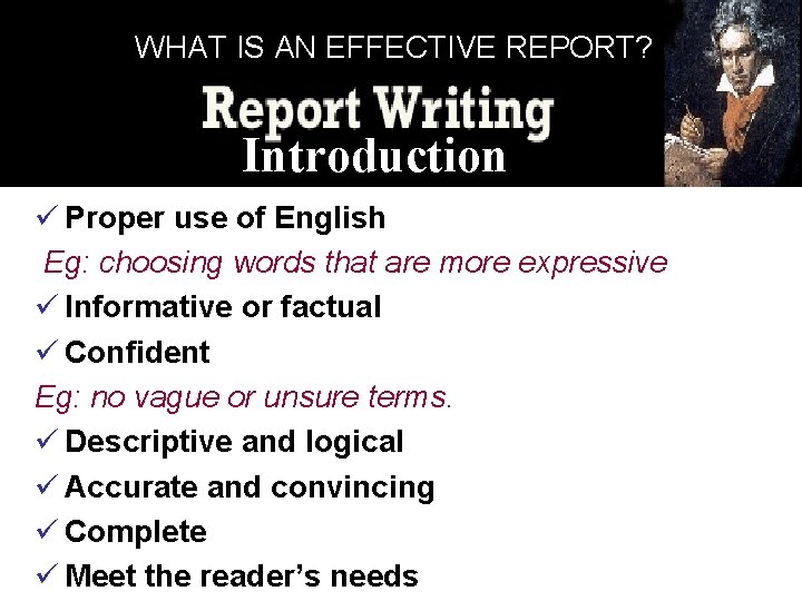 WHAT IS AN EFFECTIVE REPORT? Introduction ü Proper use of English Eg: choosing words