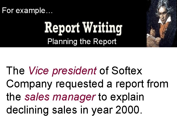 For example… Planning the Report The Vice president of Softex Company requested a report