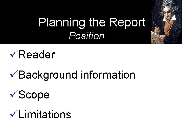 Planning the Report Position üReader üBackground information üScope üLimitations 