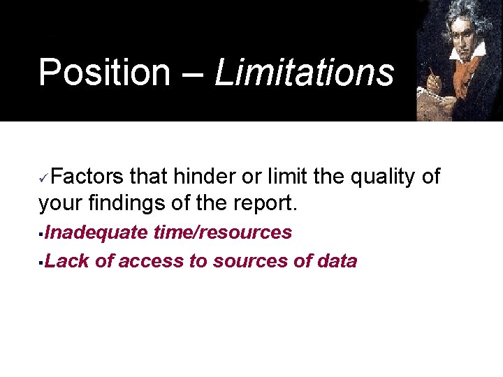 Position – Limitations Factors that hinder or limit the quality of your findings of