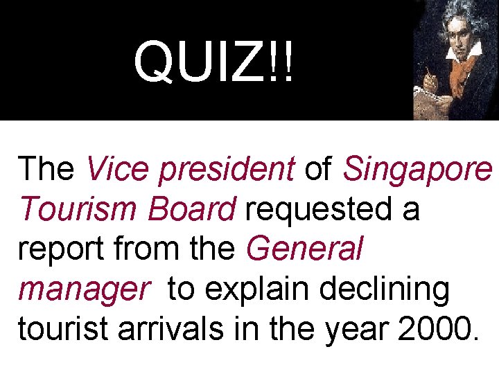 QUIZ!! The Vice president of Singapore Tourism Board requested a report from the General