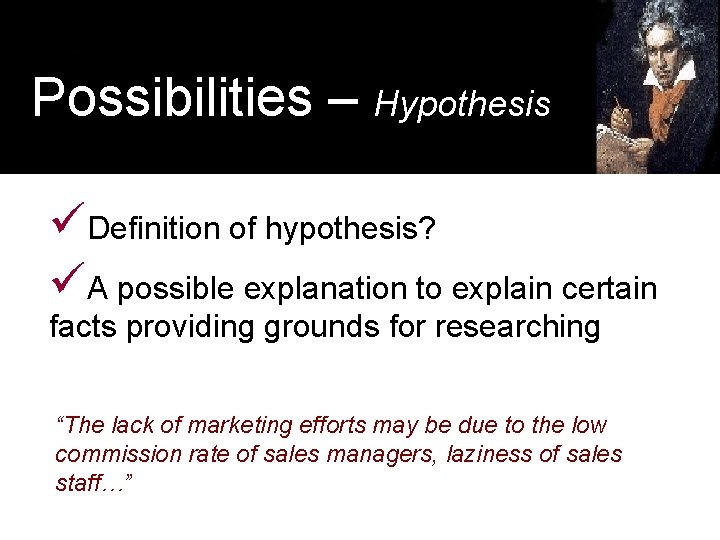 Possibilities – Hypothesis üDefinition of hypothesis? üA possible explanation to explain certain facts providing