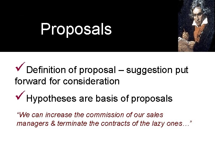 Proposals üDefinition of proposal – suggestion put forward for consideration üHypotheses are basis of