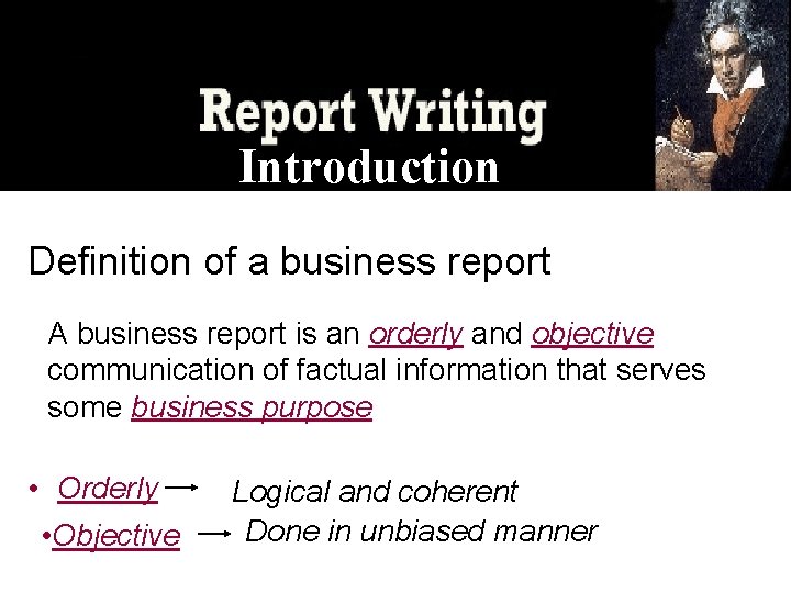 Introduction Definition of a business report A business report is an orderly and objective
