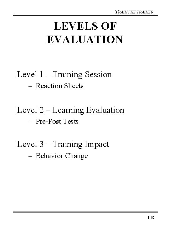TRAIN THE TRAINER LEVELS OF EVALUATION Level 1 – Training Session – Reaction Sheets