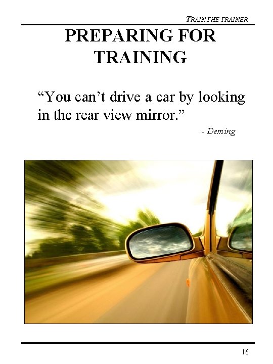 TRAIN THE TRAINER PREPARING FOR TRAINING “You can’t drive a car by looking in