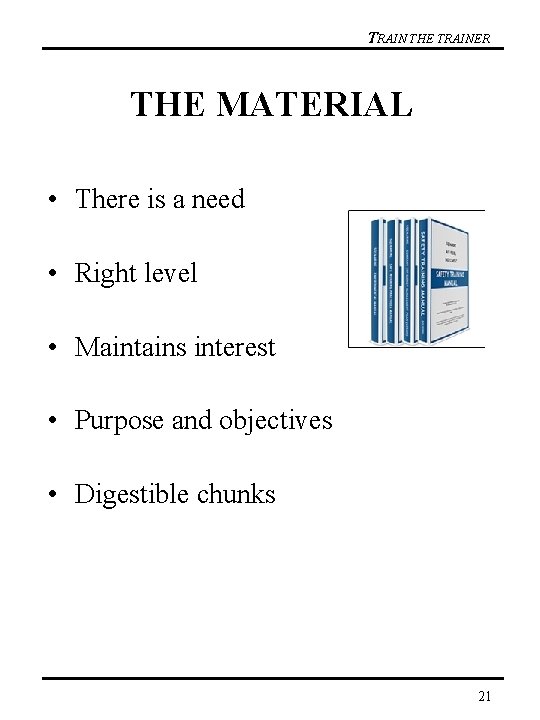 TRAIN THE TRAINER THE MATERIAL • There is a need • Right level •