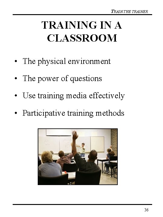 TRAIN THE TRAINER TRAINING IN A CLASSROOM • The physical environment • The power