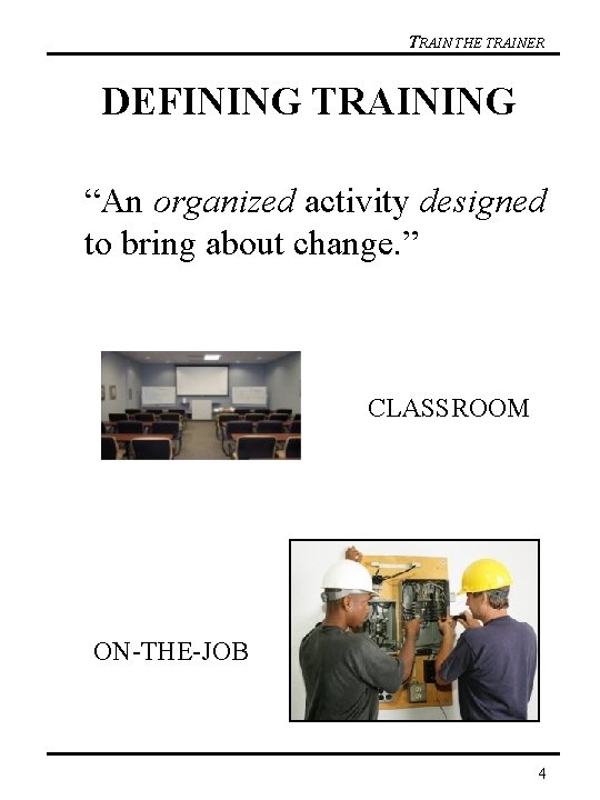 TRAIN THE TRAINER DEFINING TRAINING “An organized activity designed to bring about change. ”